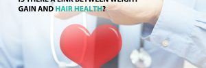 Is There a Link Between Weight Gain and Hair Health?