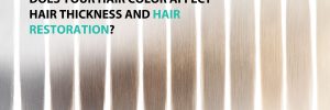 Does Your Hair Color Affect Hair Thickness and Hair Restoration?