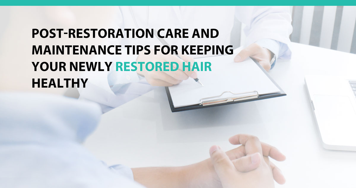 Post-Restoration Care and Maintenance Tips for Keeping Your Newly Restored Hair Healthy