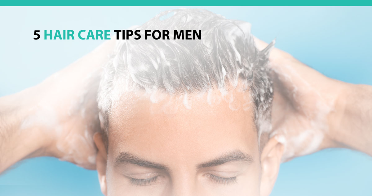 5 Hair Care Tips for Men