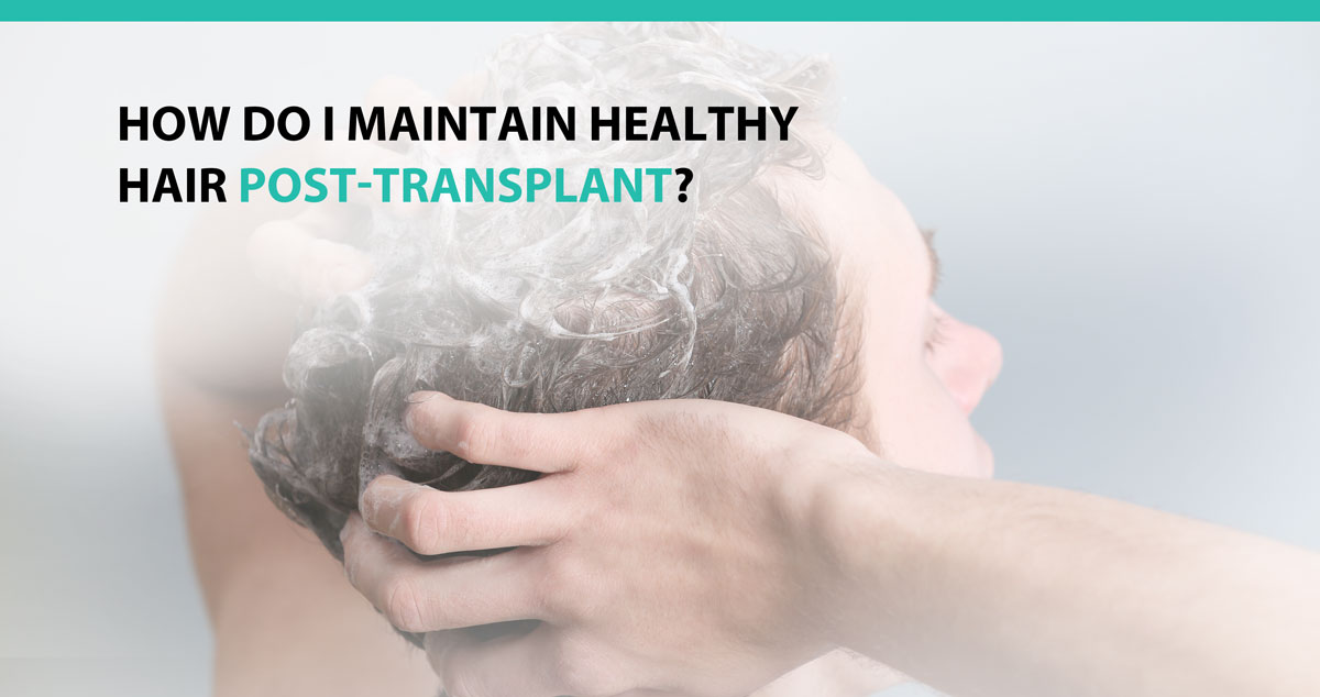 How Do I Maintain Healthy Hair Post-Transplant?