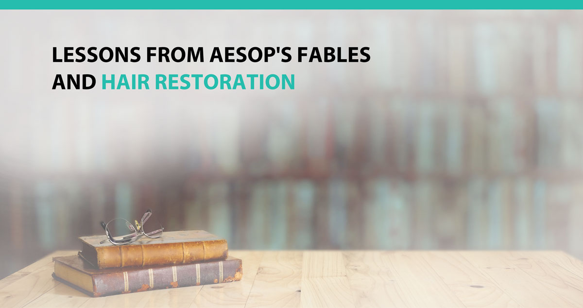 Lessons From Aesop's Fables and Hair Restoration