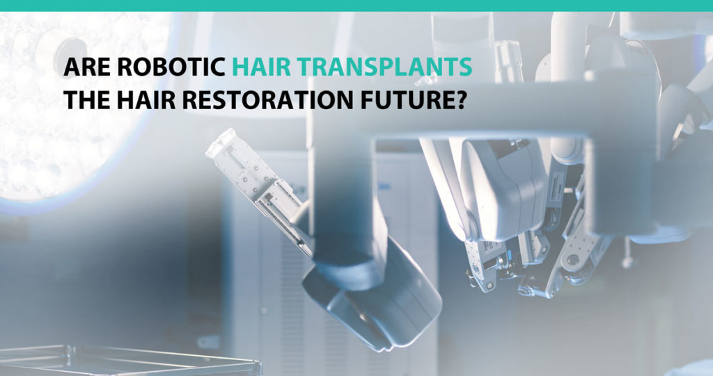 Are Robotic Hair Transplants the Hair Restoration Future? Advanced
