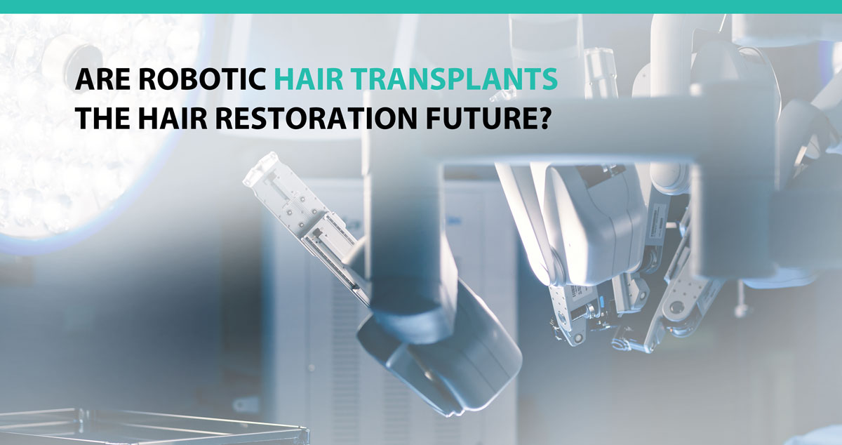 Are Robotic Hair Transplants the Hair Restoration Future?