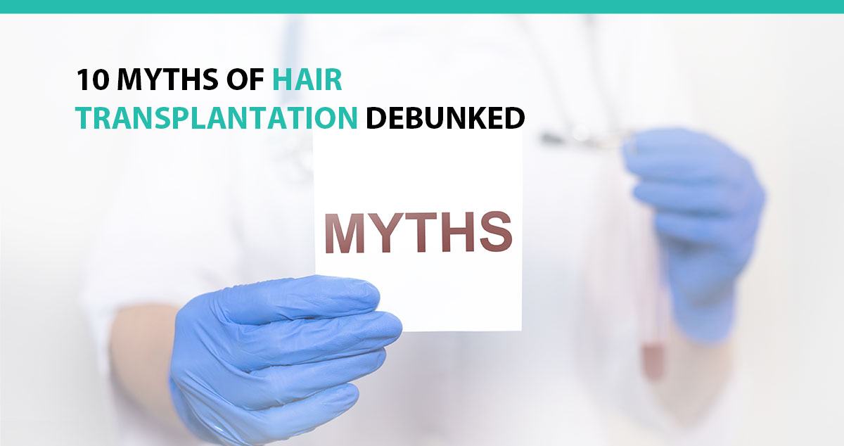 10 Myths of Hair Transplantation Debunked