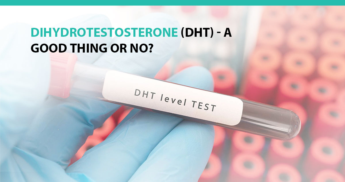 DiHydroTestosterone (DHT) - A Good Thing or No?