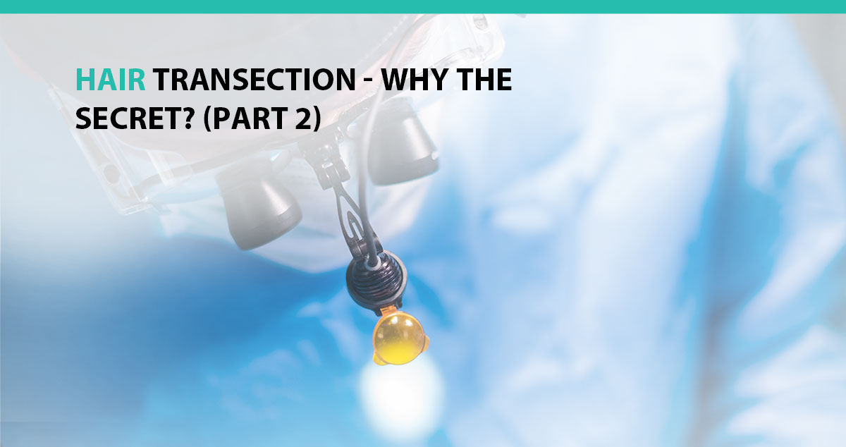 Hair Transection - Why the Secret? (Part 2)