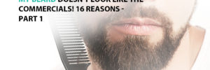 ​My Beard Doesn't Look Like the Commercials! 16 Reasons - Part 1