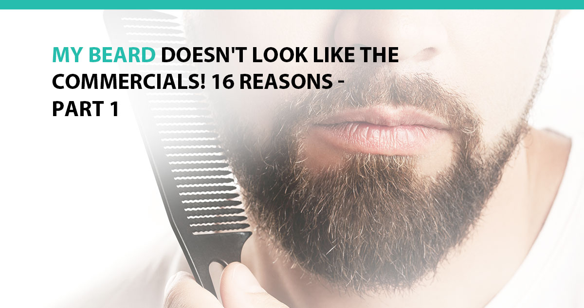 ​My Beard Doesn't Look Like the Commercials! 16 Reasons - Part 1