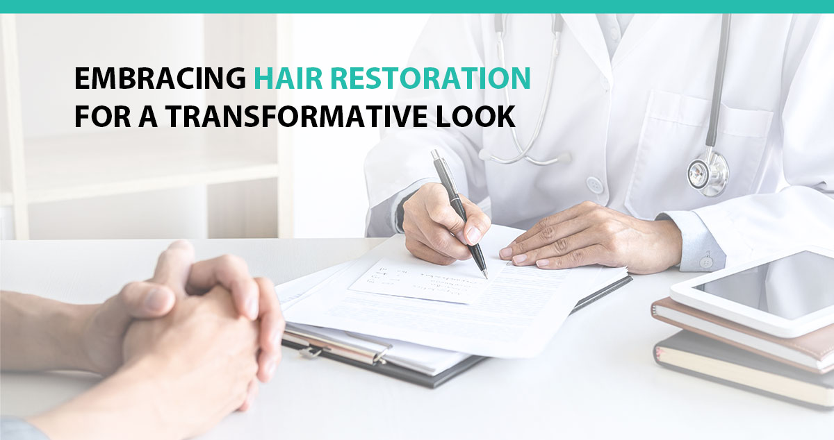 Embracing Hair Restoration for a Transformative Look