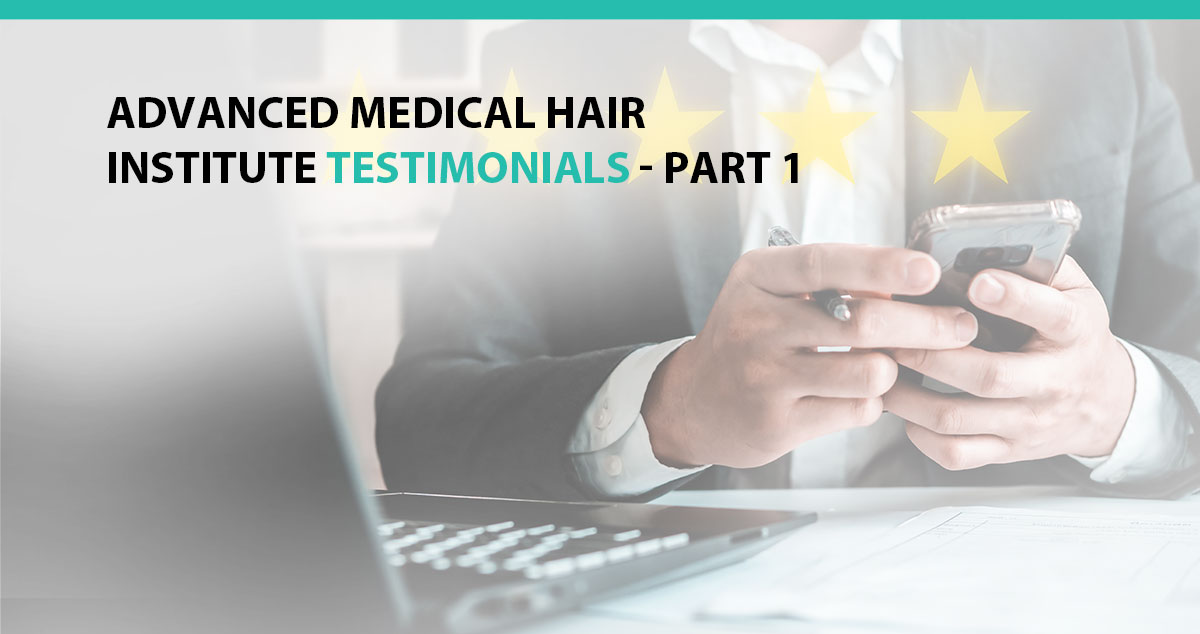 Advanced Medical Hair Institute Testimonials - Part 1