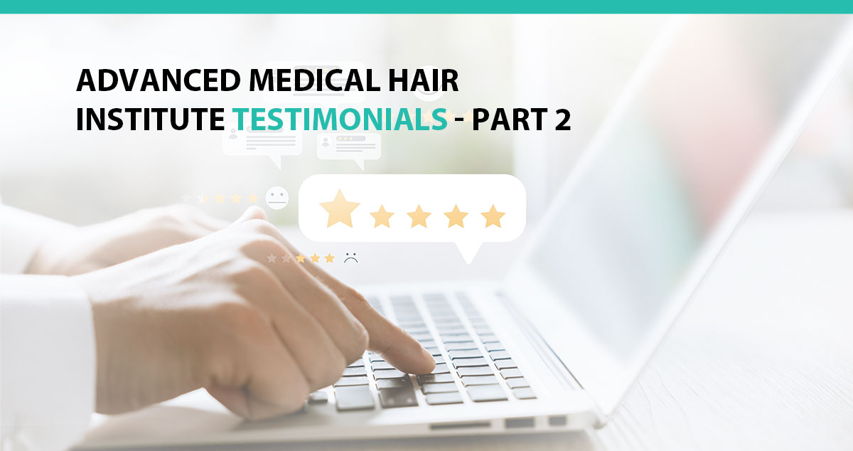 Advanced Medical Hair Institute Testimonials - Part 2