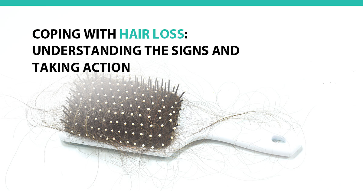 Coping With Hair Loss: Understanding the Signs and Taking Action