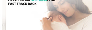 Postpartum Hair Loss: The Fast Track Back