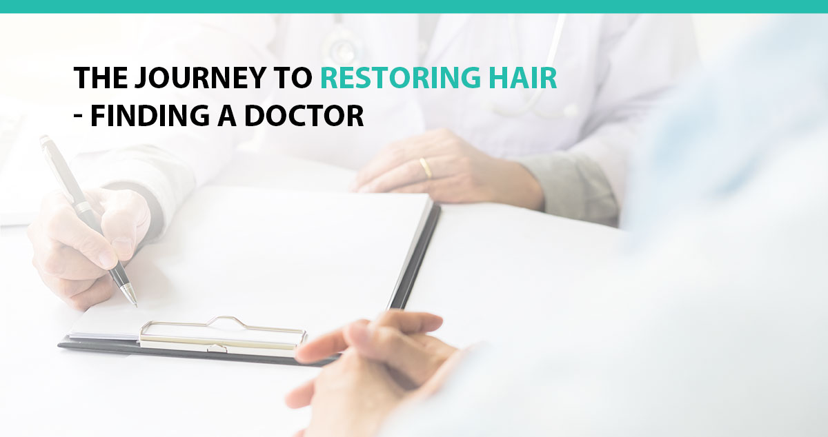 The Journey to Restoring Hair - Finding a Doctor