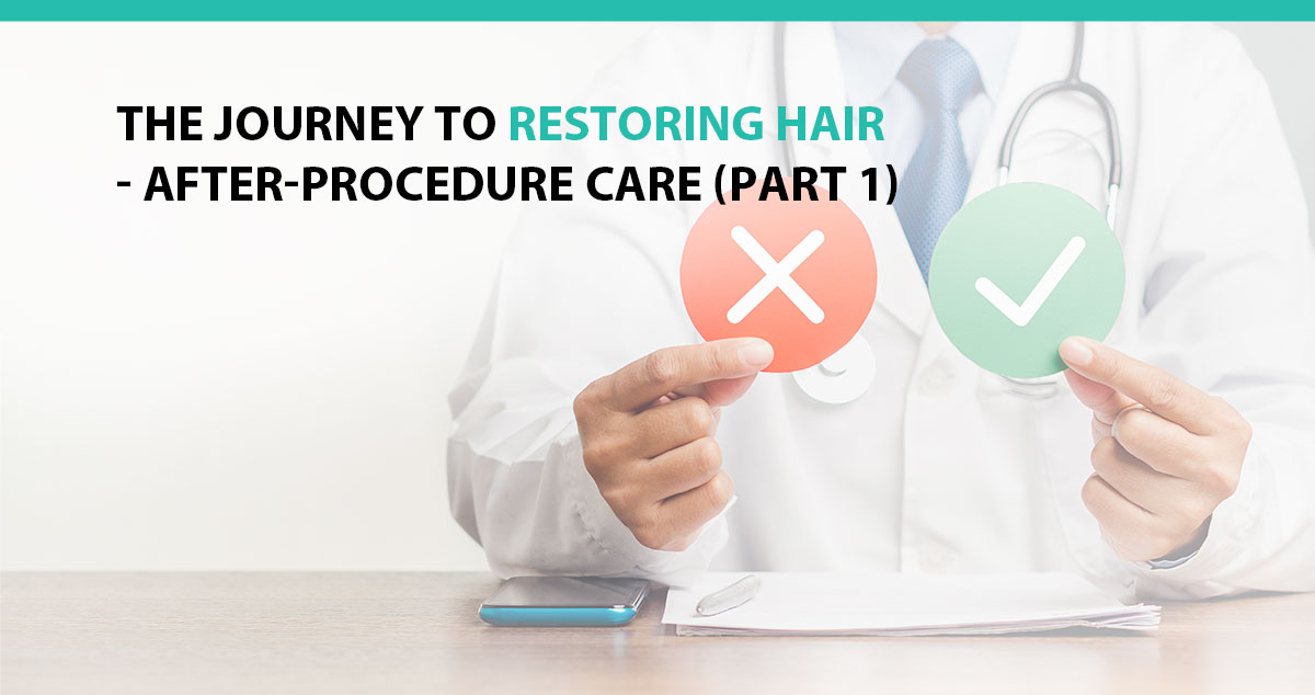 The Journey to Restoring Hair - After-Procedure Care (Part 1)