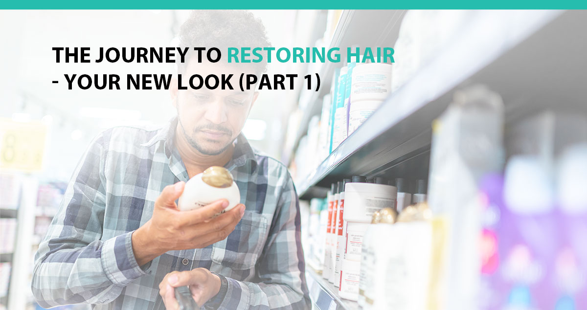 The Journey to Restoring Hair - Your New Look (Part 1)