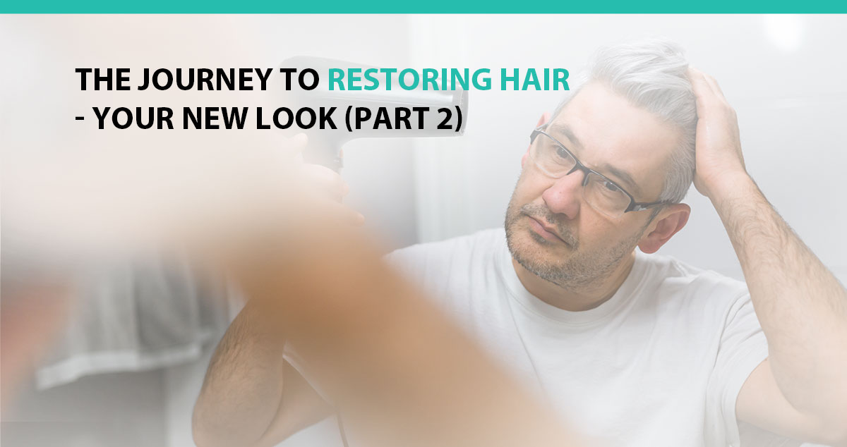 The Journey to Restoring Hair - Your New Look (Part 2)