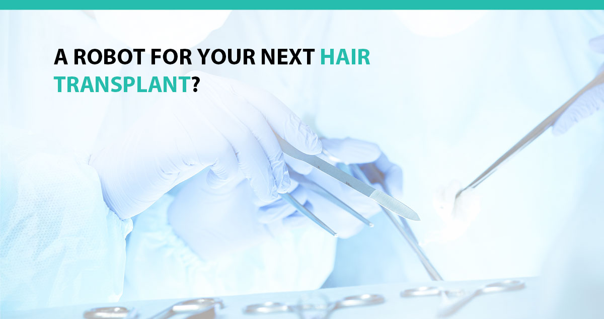 A Robot for Your Next Hair Transplant?