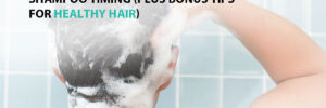 Shampoo Timing (Plus Bonus Tips for Healthy Hair)