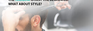 The Hairline is Just the Beginning: What About Style?