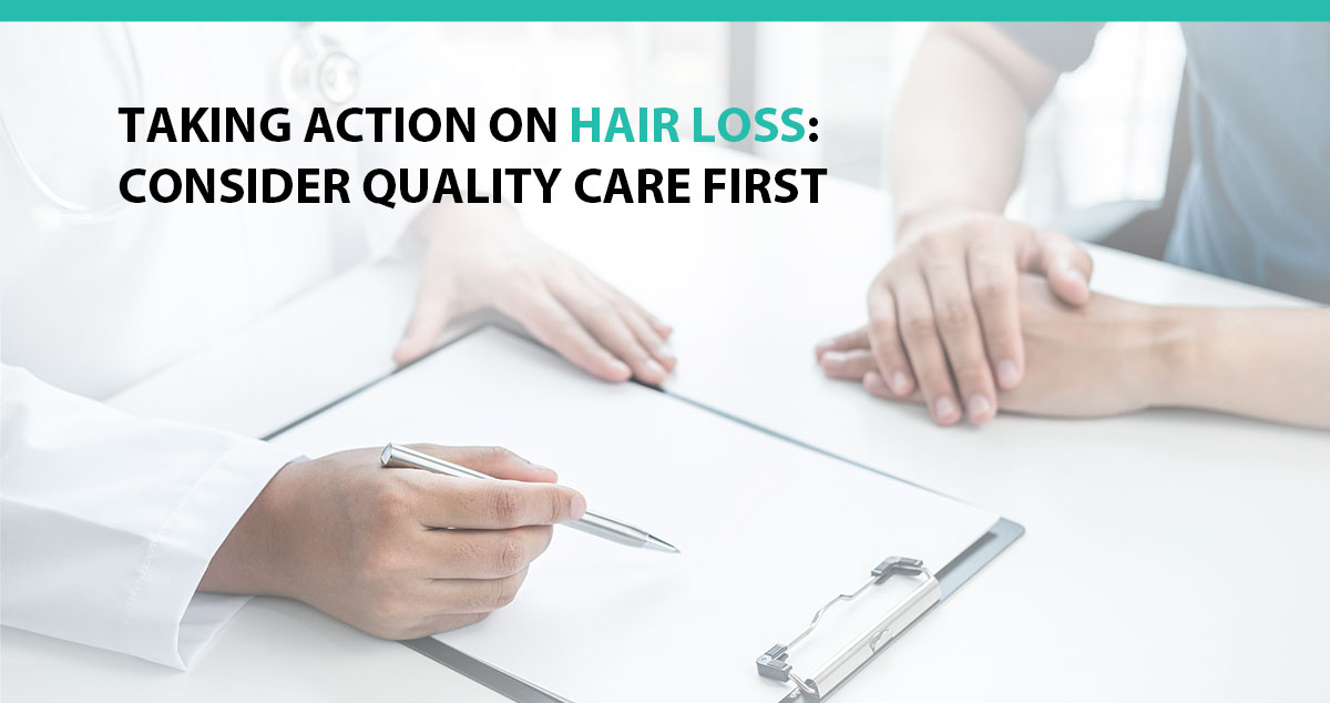 Taking Action on Hair Loss: Consider Quality Care First
