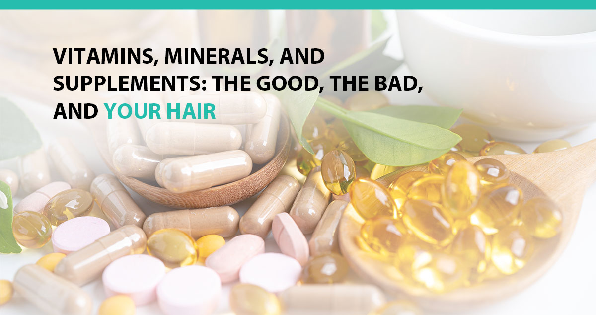 Vitamins, Minerals, and Supplements: The Good, the Bad, and Your Hair