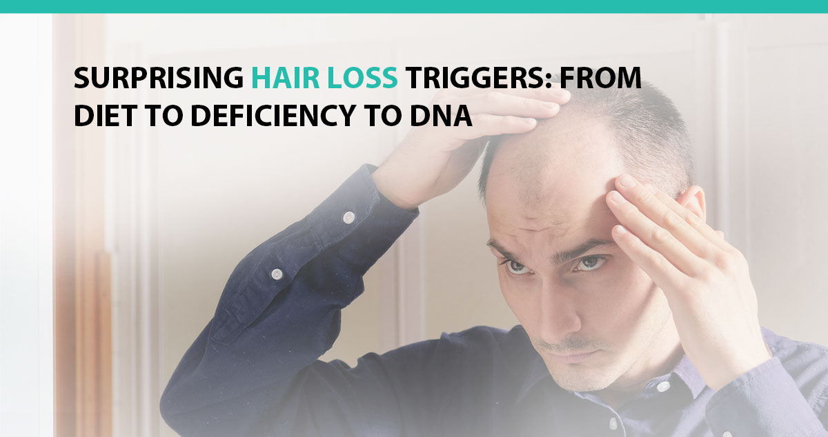 Surprising Hair Loss Triggers: From Diet to Deficiency to DNA