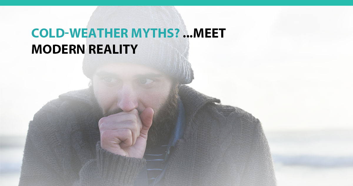 Cold-Weather Myths? ...Meet Modern Reality