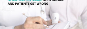Avoidable Mistakes: What Clinics and Patients Get Wrong