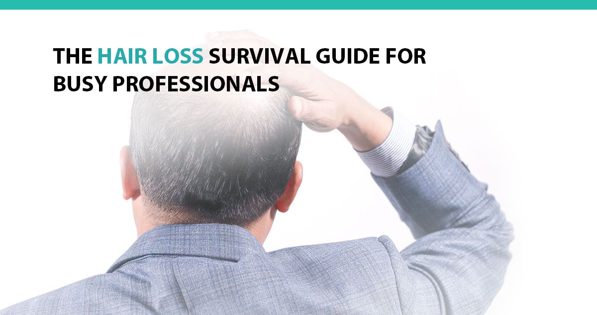 The Hair Loss Survival Guide for Busy Professionals
